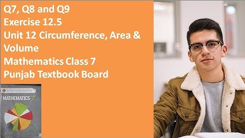 Q7, Q8 and Q9 Exercise 12.5 Unit 12 Circumference, Area & Volume 7th Class Math Punjab Textbook