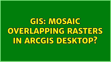 GIS: Mosaic overlapping rasters in ArcGIS Desktop?