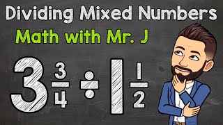 Dividing Mixed Numbers | Step by Step | Math with Mr. J