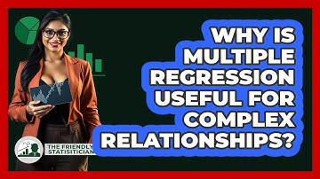 Why Is Multiple Regression Useful For Complex Relationships? - The Friendly Statistician