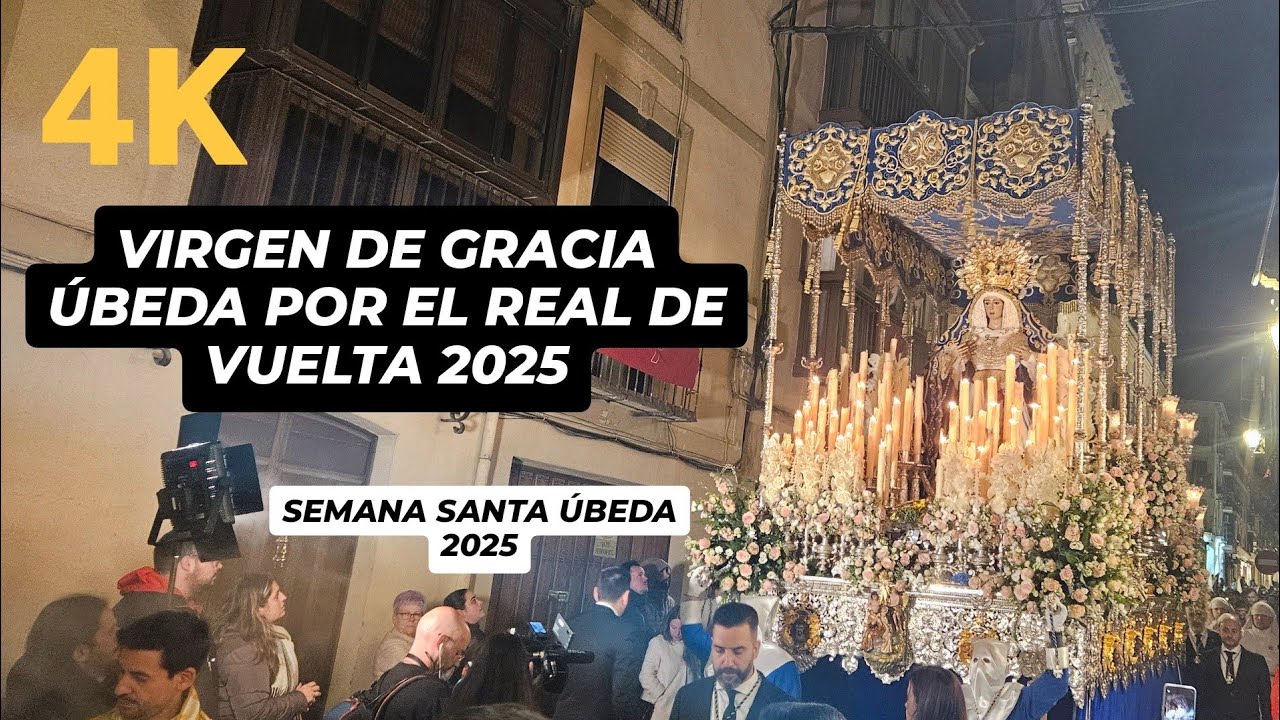 [4K] Virgen de Gracia Úbeda por el Real (VUELTA) 2025 - Semana Santa Úbeda 2025 - LUNES SANTO