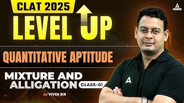 CLAT 2025 Preparation | Level Up Series | Quantitative Aptitude | Mixture and Alligation | PART 3