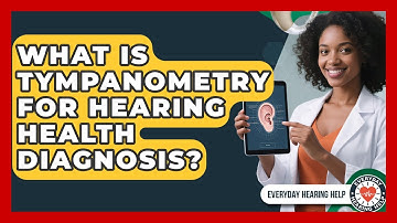 What Is Tympanometry For Hearing Health Diagnosis? - Everyday Hearing Help