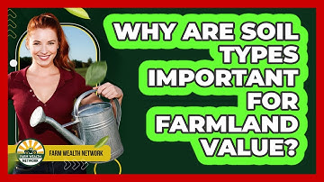 Why Are Soil Types Important for Farmland Value?