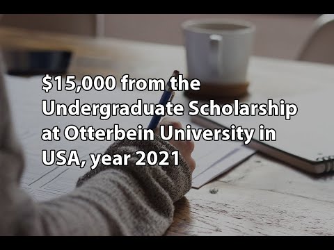 $15,000 from the Undergraduate Scholarship at Otterbein University in USA, year 2021