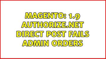 Magento: 1.9 authorize.net direct post fails admin orders (2 Solutions!!)