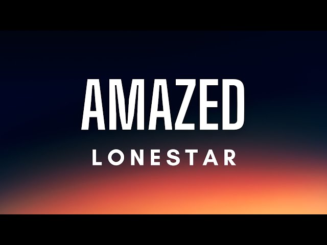 Lonestar - Amazed (Lyrics) class=