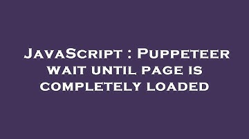JavaScript : Puppeteer wait until page is completely loaded