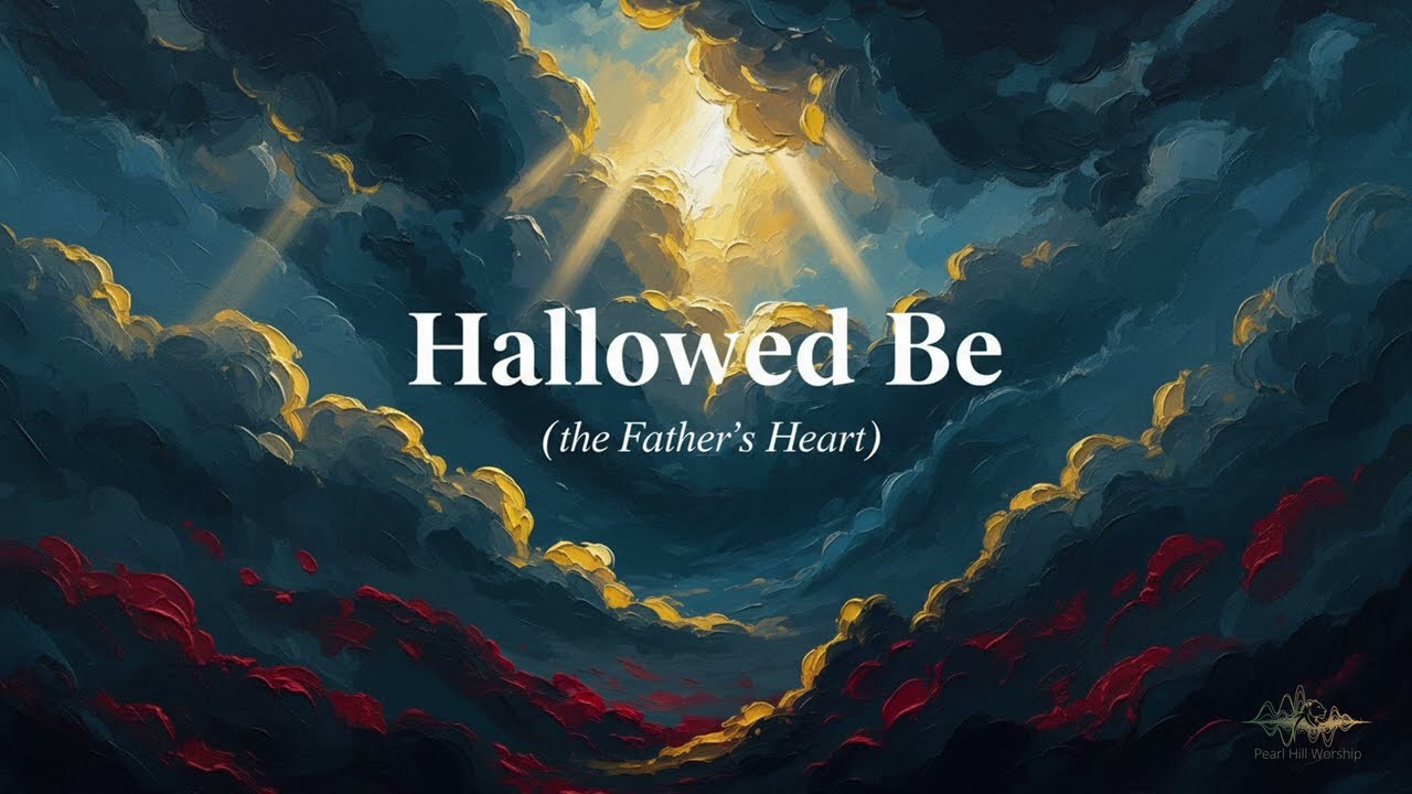 Hallowed Be (The Father’s Heart) - Pearl Hill Music (Official Lyric Video)