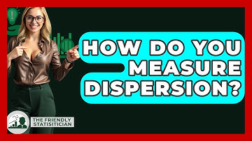 How Do You Measure Dispersion? - The Friendly Statistician