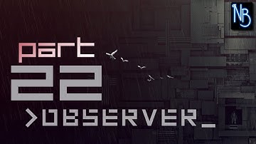 Observer Walkthrough Part 22 No Commentary