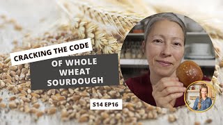 S14 E16: Cracking the Code of Whole Wheat Sourdough