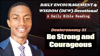 DEW DEVOTIONAL || Deuteronomy 31 || Title: Be Strong and Courageous