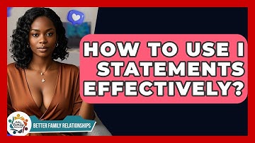 How To Use I Statements Effectively? - Better Family Relationships