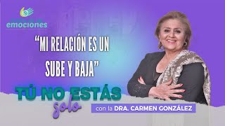 MI RELACION ES UN SUBE Y BAJA - Dra. Carmen González &quot;Tú no estás solo&quot;