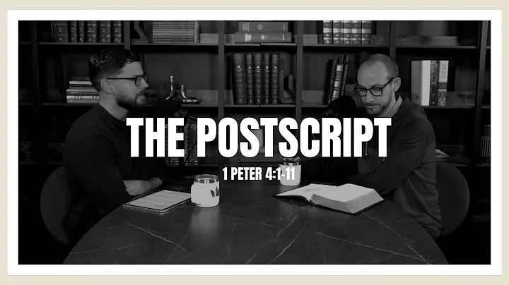 The Postscript - 1 Peter 4:1-11