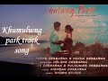 Khumulwng Park Track Song Kokborok 2020 Khumulwng Park Track Song Kokborok 2020