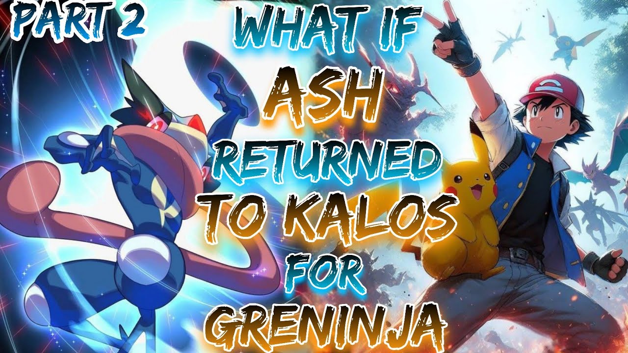 What If Ash Returned To Kalos For Greninja!? | Part 2