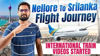 International Train Series Started || Nellore To Srilanka Flight Journey || Cheap International Trip