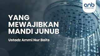 Yang Mewajibkan Mandi Junub | Ustadz Ammi Nur Baits