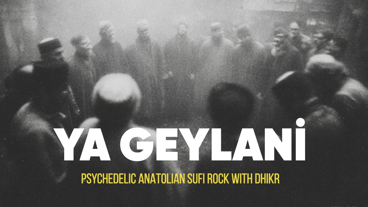 Ya Geylani | Psychedelic Anatolian Sufi Rock with Dhikr
