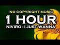 NIVIRO - I Just Wanna (1 HOUR VERSION) ♫ NoCopyrightMusic ♫