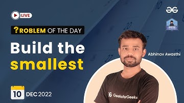 Build the Smallest | Problem of The Day: 10/12/2022 | Abhinav Awasthi