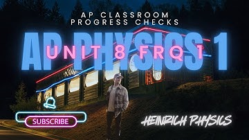 AP Physics 1: Unit 8 FRQ 1: AP CLASSROOM PROGRESS CHECK FRQ