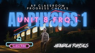 AP Physics 1: Unit 8 FRQ 1: AP CLASSROOM PROGRESS CHECK FRQ's