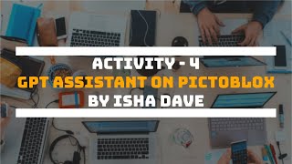 Activity - 4 | GPT Assistant using PictoBlox | by Isha Dave