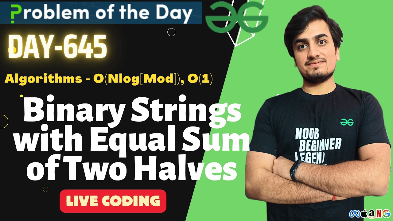 Day 645 - Binary Strings with Equal Sum of Two Halves |GeeksForGeeks ...