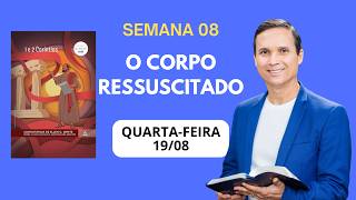 8. WEDNESDAY (08/19): THE RESURRECTED BODY / SABBATH SCHOOL LESSON / 3RD QUARTER 2026 / PR. ARILTON