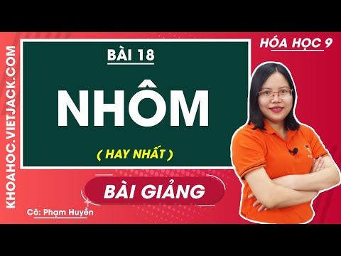 Video Nhôm - Bài 18 - Hóa học 9 - Cô Phạm Huyền (HAY NHẤT) - youtube