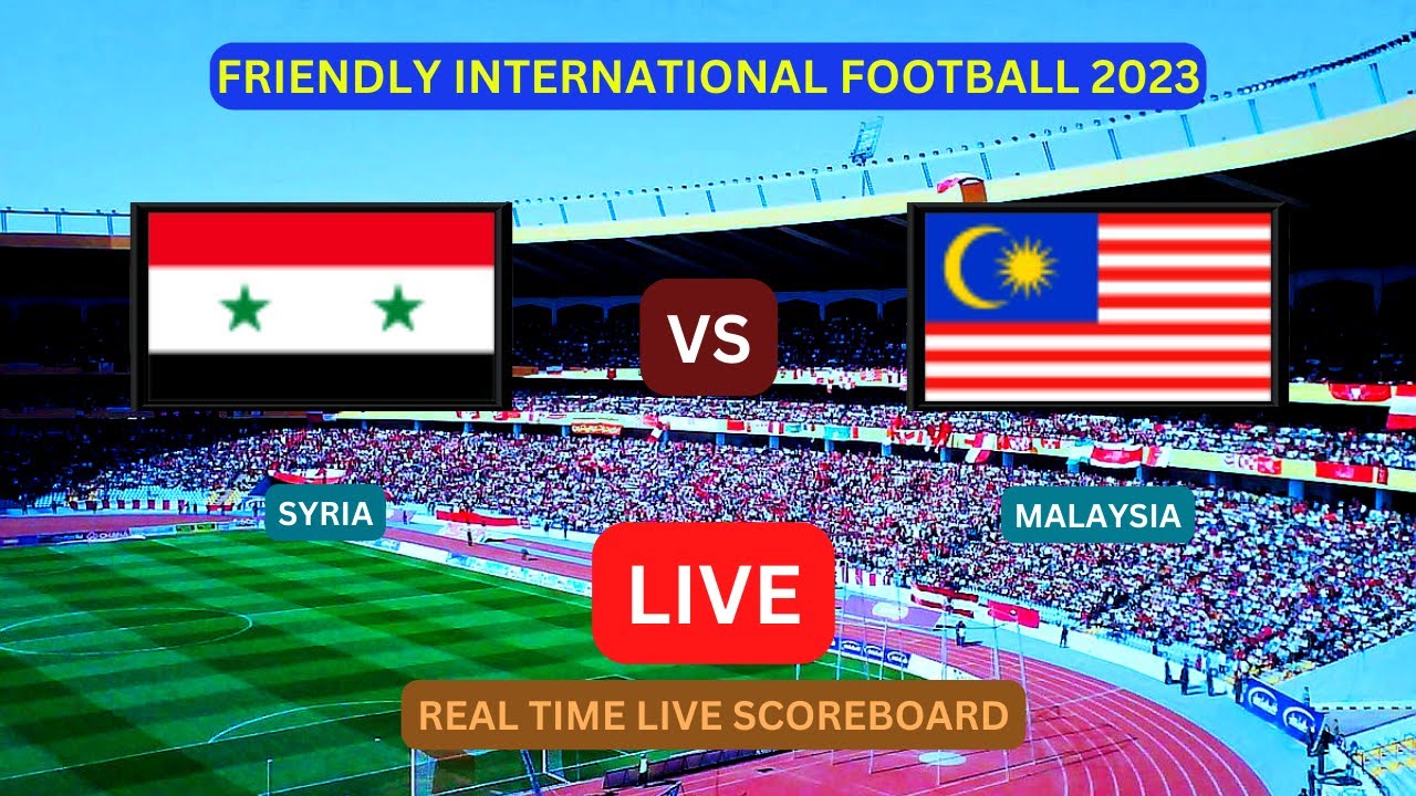 Malaysia Vs Syria LIVE Score UPDATE Today 2023 Friendly International Football Sep 06 2023