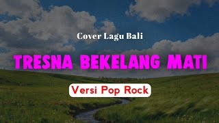 Tresna Bekelang Mati - Komang Adi | Versi Pop Rock | Cover Lagu Bali Lawas
