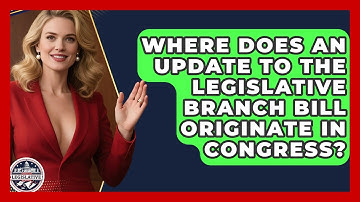 Where Does an Update to the Legislative Branch Bill Originate in Congress?