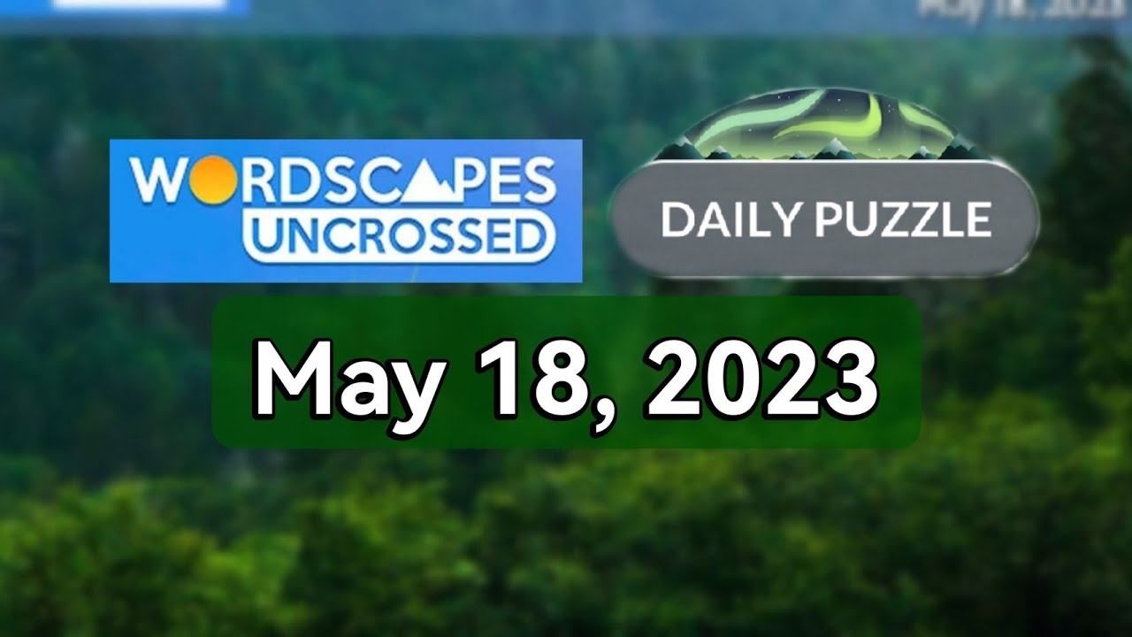 Wordscapes Uncrossed Daily Puzzle MAY 18, 2023 Answers Solution