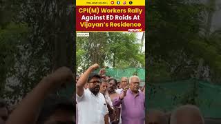 CPI(M) Workers Protest ED Raids At Pinarayi Vijayan Residence