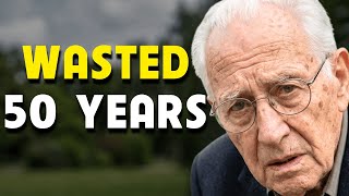 I'm 82... I Wasted 50 Years To Learn This (Don't Make My Mistake).