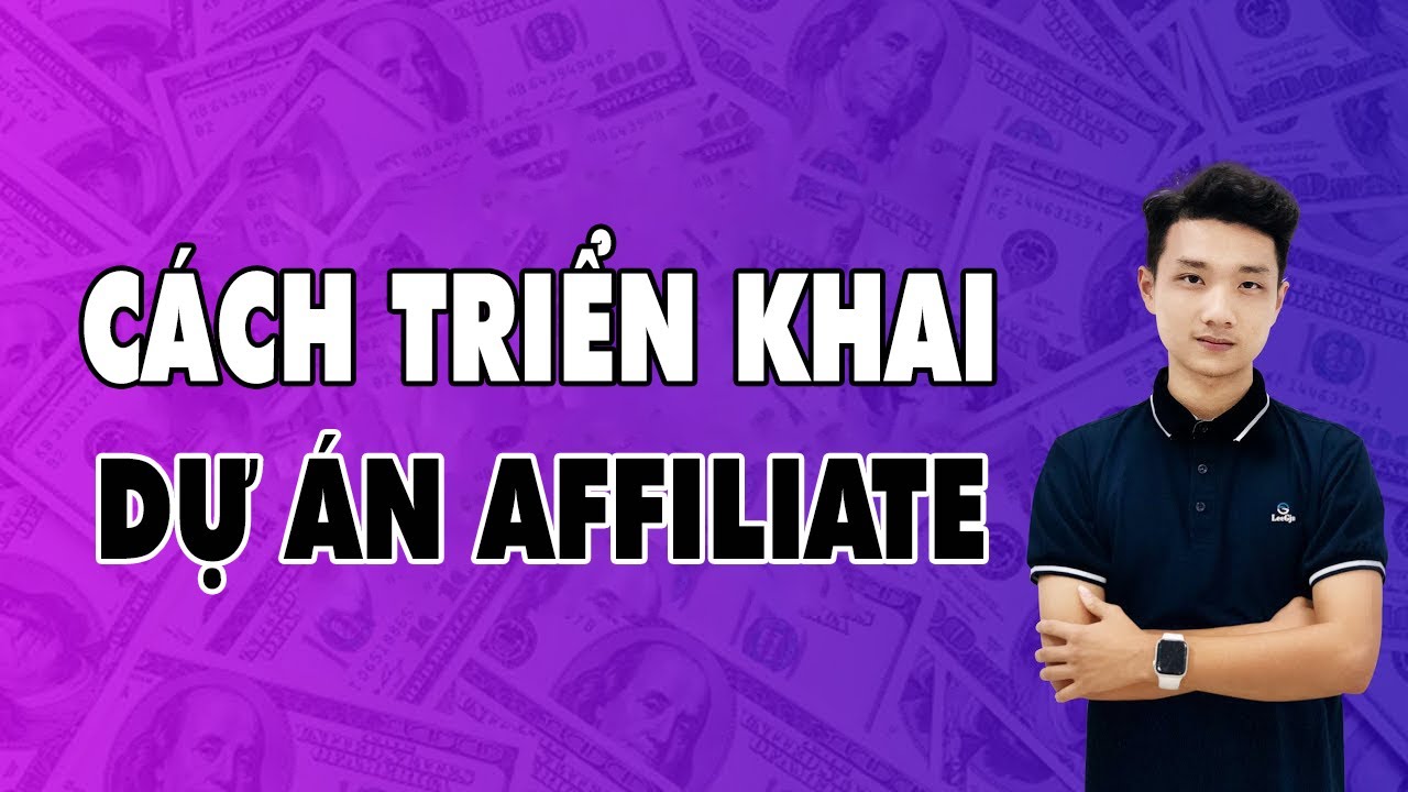 Các bước triển khai một Dự án Affiliate | Xây dựng kênh thu nhập hàng trăm triệu từ Online | Khái quát các thông tin liên quan affiliate tại việt nam chính xác nhất