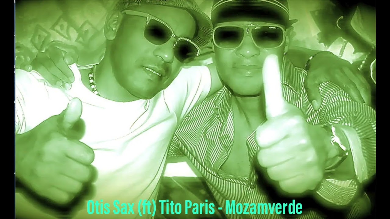 Watch Otis Sax (ft) Tito Paris - Mozamverde on YouTube Watch Otis Sax (ft) Tito Paris - Mozamverde on YouTube
