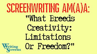 LIVE WRITING CLASS - SCREENWRITING AMA:  “What Breeds Creativity: Limitations Or Freedom?”