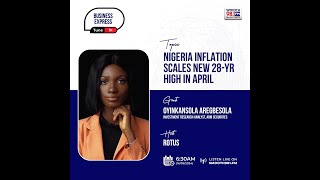 Full #BusinessExpress981 : Nigeria Inflation Hits Fresh 28-Year High In April Update