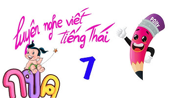 luyện nghe, viết Tiếng Thái - Bài 7  | poltv