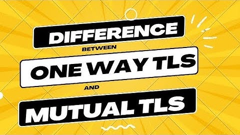 One Way TLS and Mutual TLS(mTLS)