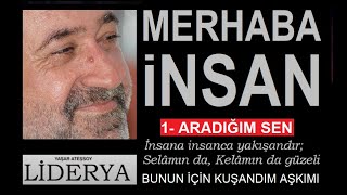Li̇derya, Yaşar Ateşsoy Merhaba İnsan 1, Aradığım Sen