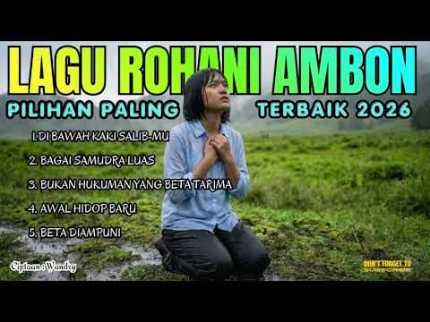LAGU ROHANI AMBON PILIHAN PALING TERBAIK 2026 || Lagu Rohani Kristen Penyesalan dan Penyerahan Diri