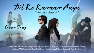 DILKO KARAAR AAYA | New Version 2023 - Cover By Fahmy Feat Nurul