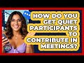 How Do You Get Quiet Participants To Contribute In Meetings? - Social Success Club
