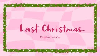 Last Christmas - Megan Nicole (Official Lyric Video)